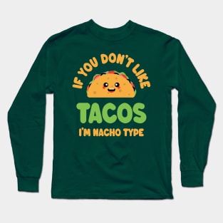 If You Don't Like Tacos I'm Nacho Type - Cute Kawaii Taco Long Sleeve T-Shirt